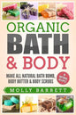 Organic Bath & Body: Make All Natural Bath Bomb, Body Butter & Body Scrubs - Paperback
