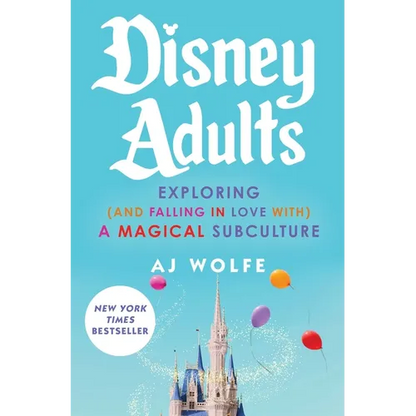 Disney Adults: Exploring (and Falling in Love With) a Magical Subculture - Hardcover