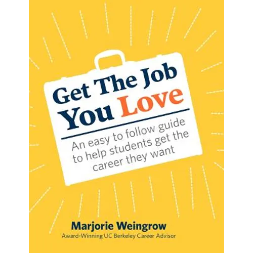Get The Job You Love: An easy to follow guide to help students get the career they want - Paperback