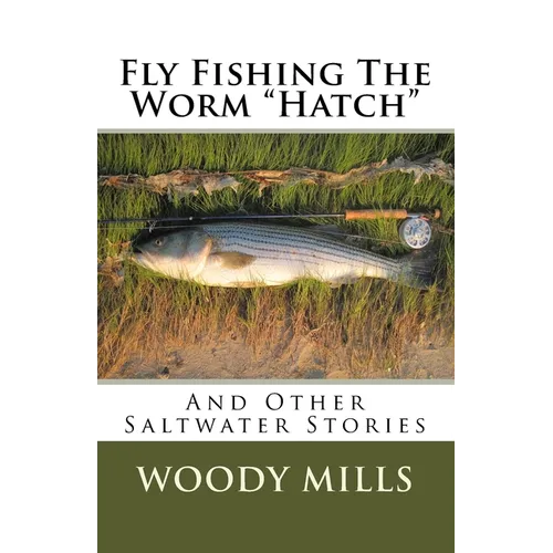 Fly Fishing The Worm "Hatch": And Other Saltwater Stories - Paperback