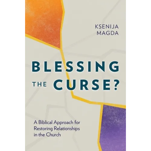 Blessing the Curse?: A Biblical Approach for Restoring Relationships in the Church - Paperback