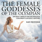 The Female Goddesses of the Olympian - Ancient Greece for Mythology Children's Ancient History - Paperback