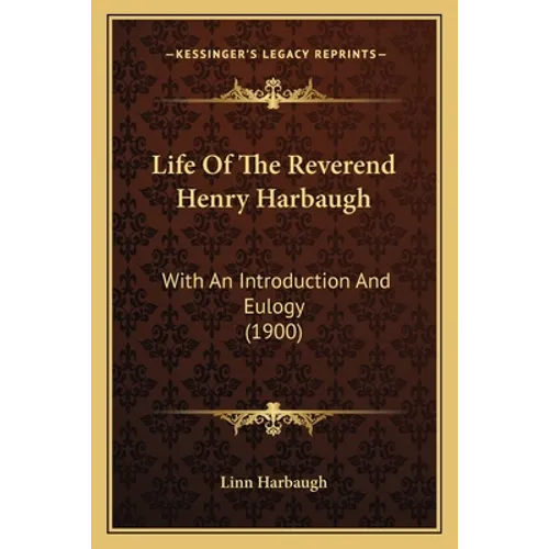 Life of the Reverend Henry Harbaugh: With an Introduction and Eulogy (1900) - Paperback