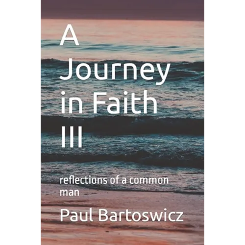 A Journey in Faith III: reflections of a common man - Paperback