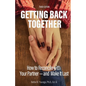 Getting Back Together 3rd Edition: How to Reconcile with Your Partner-and Make it Last - Paperback