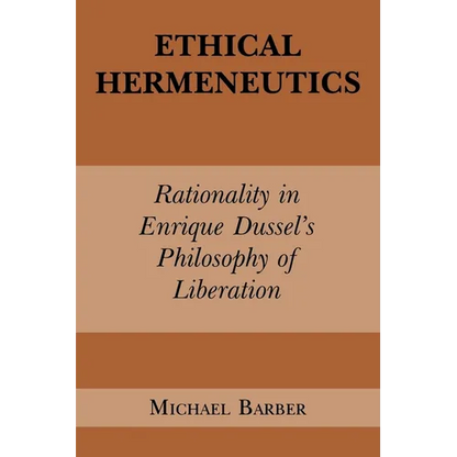 Ethical Hermeneutics: Rationalist Enrique Dussel's Philosophy of Liberation - Paperback