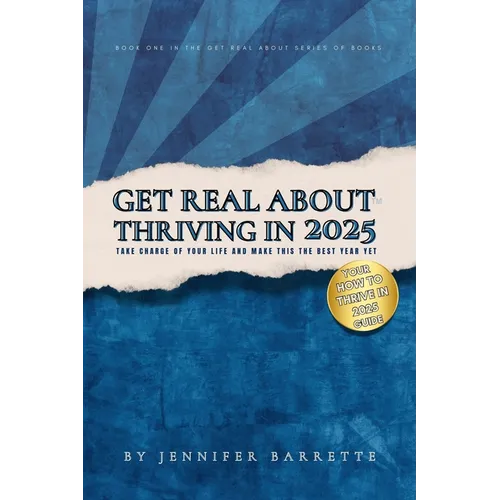 Get Real about Thriving in 2025: The ultimate guide for anyone ready to take control, let go of distractions, and live their best best life in 2025. - Paperback