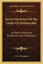 Secret Doctrines of the Order of Melchizedek: Its Myths, Mysteries, Symbolism, and Philosophy - Paperback