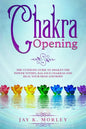 Chakra Opening: The Ultimate Guide to Awaken the Power Within, Balance Chakras, and Heal Your Mind and Body - Paperback