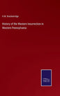 History of the Western Insurrection in Western Pennsylvania - Hardcover