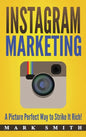 Instagram Marketing: A Picture Perfect Way to Strike It Rich! - Hardcover