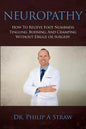 Neuropathy: How To Relieve Foot Numbness, Tingling, Burning, And Cramping Without Drugs Or Surgery - Paperback