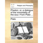 Phedon: Or, a Dialogue of the Immortality of the Soul. from Plato ... - Paperback