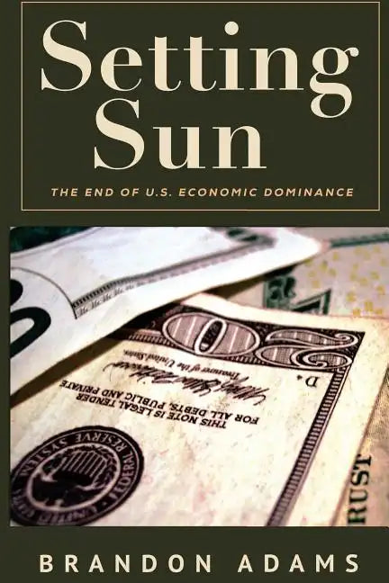 Setting Sun: The End of US Economic Dominance - Paperback