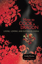 How to Cook a Dragon: Living, Loving, and Eating in China - Paperback