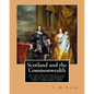 Scotland and the Commonwealth. Letters and papers relating to the military government of Scotland, from August 1651 to December, 1653. By: C. H. Firth - Paperback
