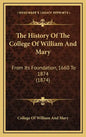 The History Of The College Of William And Mary: From Its Foundation, 1660 To 1874 (1874) - Hardcover