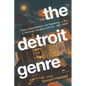 The Detroit Genre: Race, Dispossession, and Resilience in American Literature and Film, 1967-2023 - Paperback