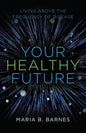 Your Healthy Future: Living Above the Frequency of Disease - Paperback