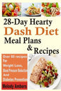 28-Day Hearty Dash Diet Meal Plans & Recipes: Over 80 recipes For Weight Loss, Blood Pressure Reduction And Diabetes Prevention - Paperback