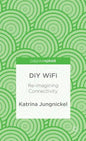DIY Wifi: Re-Imagining Connectivity - Hardcover