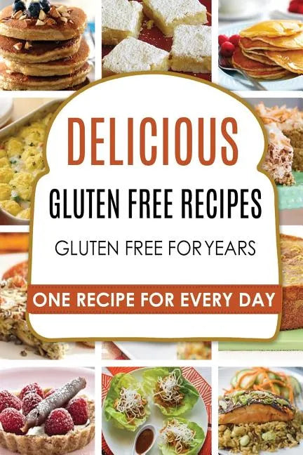 Gluten Free: Gluten Free Recipes - Gluten Free Cookbook - Gluten Free Diet - Gluten Free Books - Gluten Free Baking - Gluten Free Recipes - Paperback
