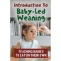 Introduction To Baby-Led Weaning: Teaching Babies To Eat On Their Own - Paperback