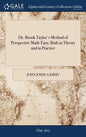 Dr. Brook Taylor's Method of Perspective Made Easy; Both in Theory and in Practice: In Two Books. ... by Joshua Kirby, ... Illustrated with Many Coppe - Hardcover