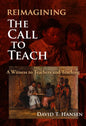 Reimagining the Call to Teach: A Witness to Teachers and Teaching - Paperback