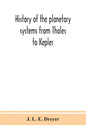 History of the planetary systems from Thales to Kepler - Hardcover