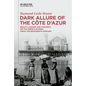 Dark Allure of the Côte d'Azur: Beauty, Leisure and Violence on the French Riviera Since the Eighteenth Century - Hardcover