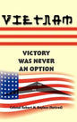 Vietnam: Victory Was Never an Option - Hardcover