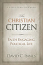 The Christian Citizen: Faith Engaging Political Life - Paperback