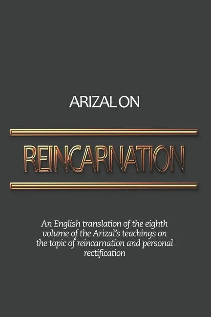 Arizal On Reincarnation: An English translation of the eighth volume of the Arizal's teachings on the topic of reincarnation and personal rectificatio - Paperback