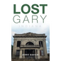 Lost Gary, Indiana - Hardcover