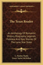 The Texas Reader: An Anthology of Romantic History, Biography, Legends, Folklore and Epic Stories of the Lone Star State - Paperback