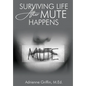 Surviving Life After Mute Happens - Hardcover