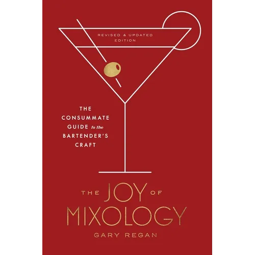 The Joy of Mixology, Revised and Updated Edition: The Consummate Guide to the Bartender's Craft - Hardcover