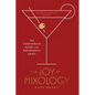 The Joy of Mixology, Revised and Updated Edition: The Consummate Guide to the Bartender's Craft - Hardcover