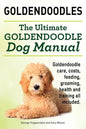 Goldendoodles. Ultimate Goldendoodle Dog Manual. Goldendoodle Care, Costs, Feeding, Grooming, Health and Training All Included. - Paperback