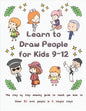 Learn to Draw People for Kids 9-12: The Step by Step Drawing Guide to Teach You How to Draw 30 Cute People in 6 Simple Steps - Paperback