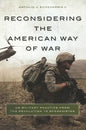 Reconsidering the American Way of War: US Military Practice from the Revolution to Afghanistan - Paperback