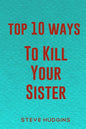Top 10 Ways To Kill Your Sister - Paperback