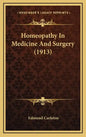 Homeopathy In Medicine And Surgery (1913) - Hardcover