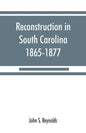 Reconstruction in South Carolina, 1865-1877 - Paperback