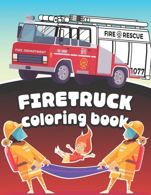 Firetruck Coloring Book: Big Fire Engines Colouring Book for Boys who Love Firefighters and Safety - Paperback