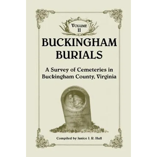 Buckingham Burials, a Survey of Cemeteries in Buckingham County, Virginia: Volume 2 - Paperback