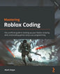 Mastering Roblox Coding: The unofficial guide to leveling up your Roblox scripting skills and building games using Luau programming - Paperback