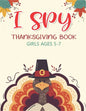I Spy Thanksgiving Book Girls Ages 5-7: Thanksgiving Gift idea For Toddler Preschool and Kindergarteners A Fun Activity Coloring and Guessing Game Alp - Paperback