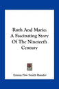 Ruth And Marie: A Fascinating Story Of The Nineteeth Century - Paperback